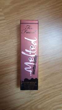 TOO FACED - Melted matte-tallic - Rouge à lèvres liquide