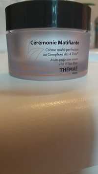 THÉMAÉ - Cérémonia matifiante - Crème multi-perfection
