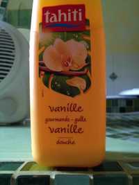TAHITI - Vanille - Gourmande douche