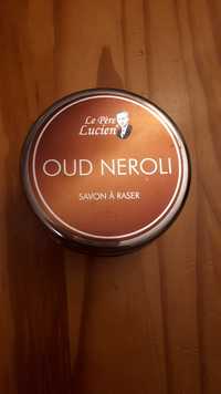 LE PÈRE LUCIEN - Oud néroli - Savon à raser