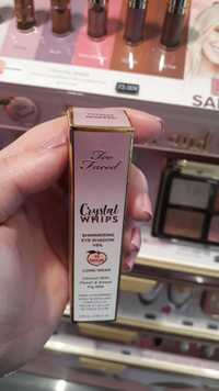 TOO FACED - Crystal whips - Shimmering eye shadow veil