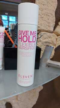 ELEVEN AUSTRALIA - Give me hold - Flexible hairspray