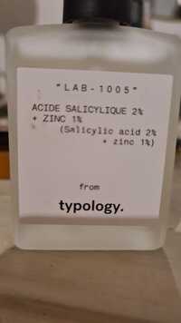 TYPOLOGY - Lab 1005 - Acide salicylique 2% + zinc 1%