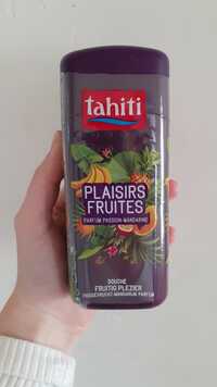 TAHITI - Plaisirs fruités - Gels douche