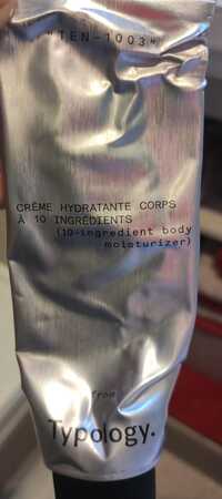 TYPOLOGY - Crème hydratante corps - Ten 1003