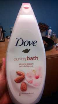 DOVE - Caring bath almond cream with hibiscus